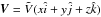 \hbox{$\vec{V}=\tilde{V}(x\hat{i}+y\hat{j}+z\hat{k})$}