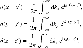 \appendix \setcounter{section}{1} \begin{eqnarray} \label{delta-function} &&\delta(x-x^\prime)=\frac{1}{2\pi}\int_{-\infty}^\infty {\rm d}k_x\; {\rm e}^{{\rm i}k_x\left(x-x^\prime\right)},\nonumber\\ &&\delta(y-y^\prime)=\frac{1}{2\pi}\int_{-\infty}^\infty {\rm d}k_y\; {\rm e}^{{\rm i}k_x\left(y-y^\prime\right)},\nonumber\\ &&\delta(z-z^\prime)=\frac{1}{2\pi}\int_{-\infty}^\infty {\rm d}k_z\; {\rm e}^{{\rm i}k_x\left(z-z^\prime\right)}. \end{eqnarray}