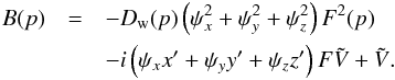 \appendix \setcounter{section}{1} \begin{eqnarray} B(p)&=&-D_\mathrm{w}(p)\left(\psi^2_x+\psi^2_y+\psi^2_z\right)F^2(p)\nonumber\\ &&-i\left(\psi_x x^\prime+\psi_y y^\prime+\psi_z z^\prime\right)F\tilde{V}+\tilde{V}. \end{eqnarray}
