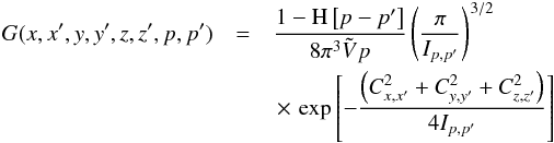 \appendix \setcounter{section}{1} \begin{eqnarray} G(x,x^\prime,y,y^\prime,z,z^\prime,p,p^\prime)&=&\frac{1-\mathrm{H}\left[p-p^\prime\right]}{8\pi^3\tilde{V}p}\left(\frac{\pi}{I_{p,p^\prime}}\right)^{3/2}\nonumber\\ &&\,\times\,\exp\left[-\frac{\left(C^2_{x,x^\prime}+C^2_{y,y^\prime}+C^2_{z,z^\prime}\right)}{4I_{p,p^\prime}}\right] \end{eqnarray}