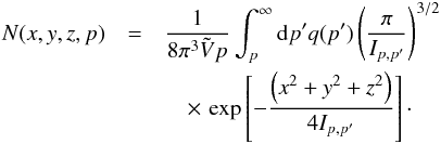 \appendix \setcounter{section}{1} \begin{eqnarray} \label{eq-solu1} N(x,y,z,p)&=&\frac{1}{8\pi^3 \tilde{V}p}\int^\infty_p {\rm d}p^\prime q(p^\prime) \left(\frac{\pi}{I_{p,p^\prime}}\right)^{3/2}\nonumber\\ &&\quad\times\,\exp\left[-\frac{\left(x^2+y^2+z^2\right)}{4I_{p,p^\prime}}\right]\cdot \end{eqnarray}