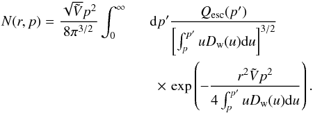 \appendix \setcounter{section}{1} \begin{eqnarray} N(r,p)=\frac{\sqrt{\tilde{V}}p^2}{8\pi^{3/2}}\int^\infty_0 &&\!\!{\rm d}p^\prime \frac{Q_\mathrm{esc}(p^\prime)}{\left[{\int^{p^\prime}_p u D_\mathrm{w}(u){\rm d}u}\right]^{3/2}}\nonumber\\ &&\,\times\, \exp\left({-\frac{r^2\tilde{V} p^2}{4\int^{p^\prime}_p u D_\mathrm{w}(u){\rm d}u}}\right). \end{eqnarray}