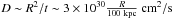 \hbox{$D \sim R^2/t \sim 3\times10^{30}\frac{R}{100~\rm kpc} ~\rm cm^2/s $}