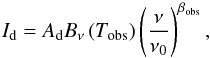 \begin{equation} \label{equation:TD_function} I_{\rm d} = A_{\rm d}B_\nu\left(T_{\rm obs}\right)\left(\frac{\nu}{\nu_0}\right)^{\beta_{\rm obs}}, \end{equation}