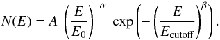 \begin{equation} N(E) = A~\left(\frac{E}{E_{0}}\right)^{-\alpha}~{\rm exp} \left(-\left(\frac{E}{E_{\rm cutoff}}\right)^{\beta}\right). \end{equation}