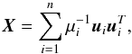 \appendix \setcounter{section}{1} \begin{equation} \vec{X}=\sum_{i=1}^{n} \mu_{i}^{-1} \vec{u}_i\vec{u}_{i}^{T}, \end{equation}