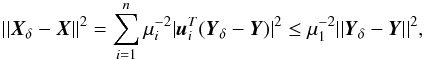 \appendix \setcounter{section}{1} \begin{equation} ||\vec{X}_{\delta}-\vec{X}||^2=\sum_{i=1}^{n} \mu_{i}^{-2} |\vec{u}_{i}^{T}(\vec{Y}_{\delta}-\vec{Y})|^2 \leq \mu_{1}^{-2} ||\vec{Y}_{\delta}-\vec{Y}||^2, \end{equation}
