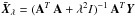 \hbox{$\bar{\vec{X}}_{\lambda}=({\bf A}^{T}\,{\bf A}+\lambda^2 I)^{-1}\, {\bf A}^{T} \vec{Y}$}