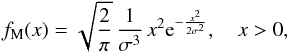 \begin{equation} f_{\rm M}(x)= \sqrt{\frac{2}{\pi }}\, \frac{1}{\sigma ^3}\, x^2 {\rm e}^{-\frac{x^2}{2 \sigma ^2}}, \quad x>0, \label{eq1M} \end{equation}