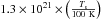 \hbox{$1.3 \times 10^{21} \times \left ( \frac{T_{\rm s}}{100~{\rm K}} \right )$}
