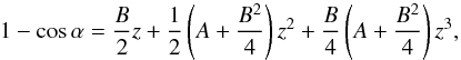 \begin{equation} \label{AF} 1-\cos\alpha=\frac{B}{2}z+\frac{1}{2}\left(A+\frac{B^2}{4}\right)z^2+\frac{B}{4}\left(A+\frac{B^2}{4}\right)z^3, \end{equation}