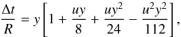 \begin{equation} \label{FATIDE} \frac{\Delta t}{R}=y\left [1+\frac{uy}{8}+\frac{uy^2}{24}-\frac{u^2y^2}{112} \right], \end{equation}