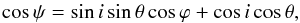 \begin{equation} \cos\psi=\sin i\sin\theta \cos\varphi+\cos i \cos\theta, \end{equation}