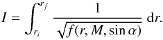 \begin{equation} \label{INT} I=\int_{r_i}^{r_f} \frac{1}{\sqrt{f(r,M,\sin\alpha)}}\ {\rm d}r. \end{equation}