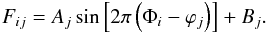 \begin{eqnarray} \label{eq:sin_fit} F_{ij}=A_{j}\sin\left[2\pi\left(\Phi_{i}-\varphi_{j}\right)\right]+B_{j}. \end{eqnarray}