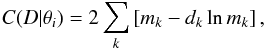 \begin{equation} C(D|\theta_i) = 2 \sum_{k} \left[ m_k - d_k \ln m_k \right], \label{eq:cstat} \end{equation}