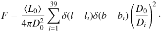 \begin{equation} F = \frac{\left<L_0\right>}{4 \pi D_0^2} \sum_{i=1}^{39} \delta(l-l_i) \delta(b-b_i) \left(\frac{D_0}{D_i}\right)^2\cdot \label{eq:stack} \end{equation}
