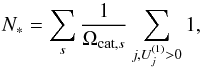 \begin{equation} N_* = \sum_s \frac{\ts 1}{\ts \Omega_{{\rm cat},{s}}} \sum_{j, U_j^{(1)} > 0} 1, \label{eq:sourcenum} \end{equation}