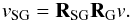 \begin{eqnarray*} v_{\rm SG} = \textbf{R}_{\rm SG}\textbf{R}_{\rm G}v. \end{eqnarray*}