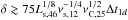 \hbox{$\delta \gtrsim 75 L_{\rm s,46}^{1/8} \nu_{\rm s,12}^{-1/4} \nu_{\rm C,25}^{1/2} \Delta t_{1d}$}