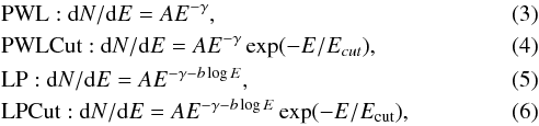 \begin{eqnarray} &&\mathrm{PWL:\ } {\rm d}N/{\rm d}E=A E^{-\gamma}, \label{eq3} \\ &&\mathrm{PWLCut:\ } {\rm d}N/{\rm d}E=A E^{-\gamma} \exp(-E/E_{cut}), \\ &&\mathrm{LP:\ } {\rm d}N/{\rm d}E=A E^{-\gamma -b \log{E}}, \\ &&\mathrm{LPCut:\ } {\rm d}N/{\rm d}E=A E^{-\gamma -b \log{E}} \exp(-E/E_{\rm cut}), \label{eq6} \end{eqnarray}