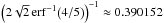 \hbox{${\left(2\sqrt{2}\,{\rm erf}^{-1}\bigl(4/5\bigr)\right)}^{-1}\approx0.390152$}