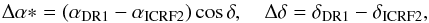 \begin{equation} \label{eq:dadd} \Delta\alpha*=(\alpha_\text{DR1}-\alpha_\text{ICRF2})\cos\delta , \quad \Delta\delta=\delta_\text{DR1}-\delta_\text{ICRF2} , \end{equation}