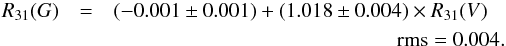 \begin{eqnarray} R_{31}(G)&=&(-0.001\pm 0.001)+(1.018\pm0.004)\times R_{31}(V)\nonumber \\ &&\hspace*{4.8cm}{\rm rms}=0.004. \end{eqnarray}