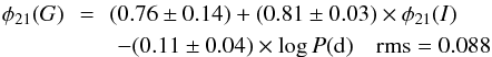 \begin{eqnarray} \phi_{21}(G) \! \!&= &\! \!(0.76 \pm 0.14)+(0.81\pm0.03)\times \phi_{21}(I)\notag\\ &&- (0.11\pm 0.04)\times \log P{\rm (d)} ~~~~{\rm rms}=0.088 \end{eqnarray}