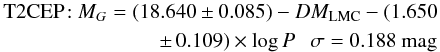 \begin{eqnarray} \begin{split} {\rm T2CEP\!:}~M_G = (18.640 \pm 0.085) - DM_{\rm LMC} - (1.650\\ \pm \,0.109) \times \log P~~~ \sigma=0.188~{\rm mag} \end{split} \end{eqnarray}