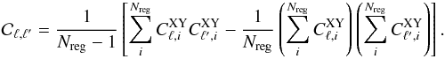 \begin{eqnarray} {\cal C}_{\ell,\ell'} = \frac{1}{N_{\rm reg}-1}\left[\sum^{N_{\rm reg}}_i C_{\ell,i}^{\rm XY} C_{\ell',i}^{\rm XY} - \frac{1}{N_{\rm reg}} \left(\sum^{N_{\rm reg}}_i C_{\ell,i}^{\rm XY} \right) \left(\sum^{N_{\rm reg}}_i C_{\ell',i}^{\rm XY} \right) \right]. \end{eqnarray}
