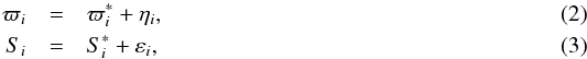 \begin{eqnarray} \varpi_i &= &\varpi_i^\ast+\eta_i, \label{twee} \\ S_i &= & S_i^\ast+\varepsilon_i, \label{drie} \end{eqnarray}