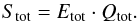 \begin{equation} S_{\textrm{tot}} = E_{\textrm{tot}} \cdot Q_{\textrm{tot}}. \label{S_tot} \end{equation}