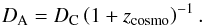 \begin{equation} D_{\rm A}=D_{\rm C} \left(1+z_{\textrm{cosmo}} \right)^{-1}.\label{angulardist} \end{equation}
