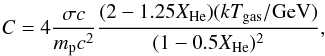 $$ C=4\frac{\sigma c}{m_{\rm p}c^2} \frac{(2-1.25 X_{\rm He})(k T_{\rm gas}/{\rm GeV})} {(1-0.5 X_{\rm He})^2}, $$