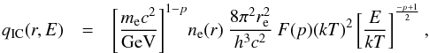 \begin{eqnarray} q_{\rm IC}(r,E)&=&\left[\frac{m_{\rm e}c^2}{\rm GeV}\right]^{1-p}\!n_{\rm e}(r)\:\frac{8\pi^2r_{\rm e}^2}{h^3c^2}\:F(p)(kT)^2 \left[\frac{E}{kT}\right]^{\frac{-p+1}{2}}, \label{eq:03} \end{eqnarray}