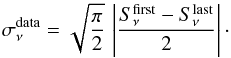 \begin{equation} \sigma_{\nu}^{\rm{data}} = \sqrt{\frac{\pi}{2}}\, \left| \frac{S_{\nu}^{\rm{first}} - S_{\nu}^{\rm{last}}}{2} \right| \cdot \end{equation}
