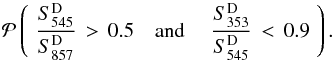 \begin{equation} \label{eq:prob} \mathcal{P} \left(\,\, \frac{S_{545}^{\rm{D}}}{S_{857}^{\rm{D}}} \, > \, 0.5 \quad {\rm and}\ \quad \frac{S_{353}^{\rm{D}}}{S_{545}^{\rm{D}}}\, < \, 0.9\,\, \right) . \end{equation}