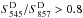 \hbox{$S_{545}^{\rm{D}}/S_{857}^{\rm{D}}>0.8$}