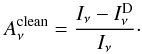 \begin{equation} A_{\nu}^{\rm{clean}} = \frac{I_{\nu}-I_{\nu}^{\rm{D}}}{I_{\nu}} \cdot \end{equation}