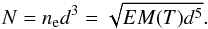 \begin{equation} N = n_{\rm e} d^3 = \sqrt{EM(T) d^5} . \label{Nparticles} \end{equation}