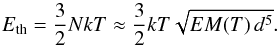 \begin{equation} E_{\rm th}=\frac{3}{2}N k T \approx \frac{3}{2} k T \sqrt{EM(T)\,d^5}. \label{energy} \end{equation}