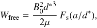 \begin{equation} \Wfree=\frac{{B_0^2} {d^{\ast}}^3}{2\mu}\,F_{\rm s}(a/{d^{\ast}}), \label{Wfree} \end{equation}