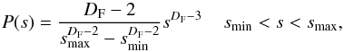 \begin{equation} \label{frac} P(s)=\frac{D_{\rm F}-2}{s_{\rm max}^{D_{\rm F}-2}-s_{\rm min}^{D_{\rm F}-2}}s^{D_{\rm F}-3}\;\;\;\; s_{\rm min}<s<s_{\rm max}, \end{equation}