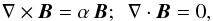 \begin{equation} \label{FF} \nabla\times\vec{B} =\alpha\,\vec{B}; \ \ \nabla\cdot\vec{B} =0, \end{equation}