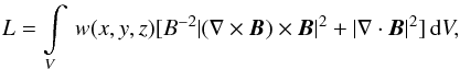\begin{equation} L= \int \limits_V \, w(x,y,z)[B^{-2}|(\nabla\times \vec{B})\times \vec{B}|^{2}+|\nabla \cdot \vec{B}|^{2}]\, \mathrm{d} V, \end{equation}
