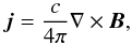 \begin{equation} \label{ampere} \vec{j}=\frac{c}{4\pi} \nabla \times \vec{B}, \end{equation}