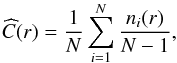 \begin{equation} \label{gen_corr_sum} \widehat{C}(r) = \frac{1}{N} \sum_{i=1}^{N} \frac{n_i(r)}{N-1}, \end{equation}