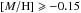 \hbox{$[M/{\rm H}]\geqslant -0.15$}