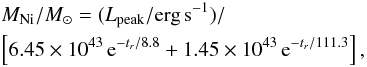 \begin{eqnarray*} && M_{\rm Ni}/{{M}_\odot} = (L_{\rm peak}/{\rm erg}\,{\rm s}^{-1})/\\ &&\left[6.45\times10^{43}\,{\rm e}^{-t_r/8.8} + 1.45\times10^{43}\,{\rm e}^{-t_r/111.3}\right], \end{eqnarray*}